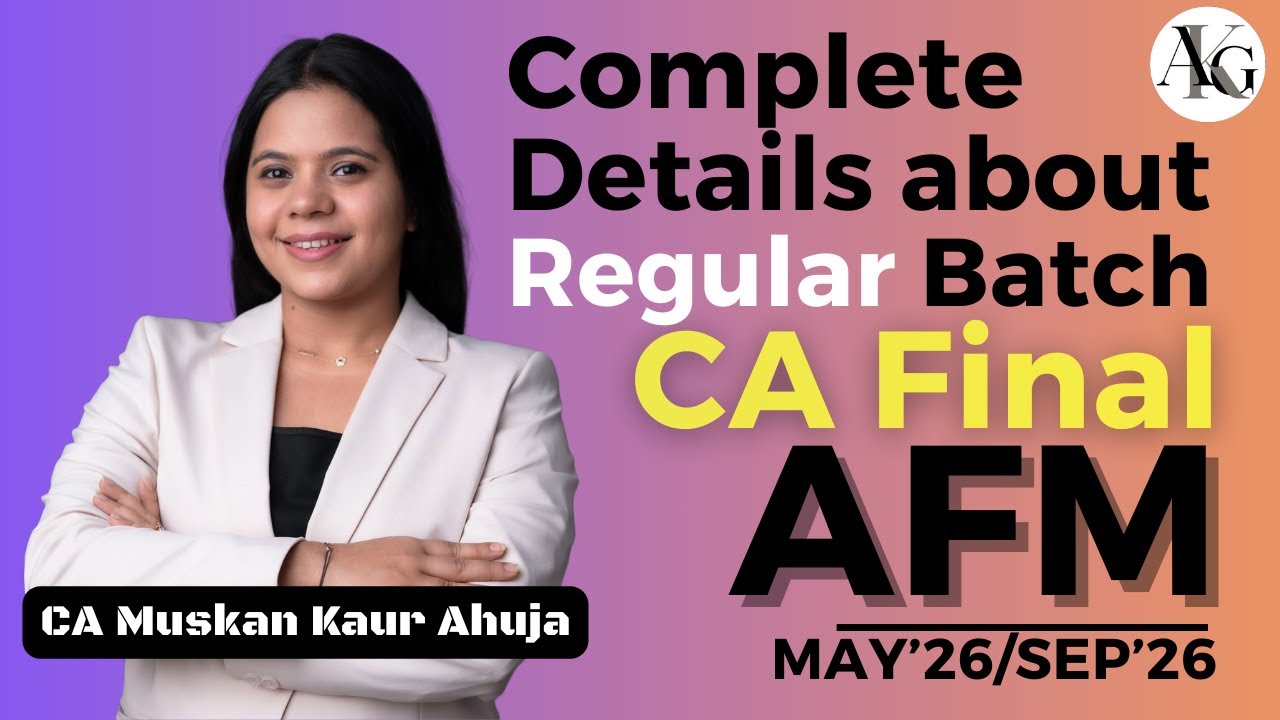 Complete Details About AFM Regular Batch May'26/Sep'26 Onwards | CA Final AFM | CA Muskan Kaur Ahuja