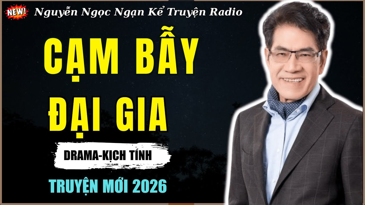 Nguyễn Ngọc Ngạn Kể Truyện Radio| CẠM BẪY ĐẠI GIA | Truyện Đêm Khuya Hay Nhất