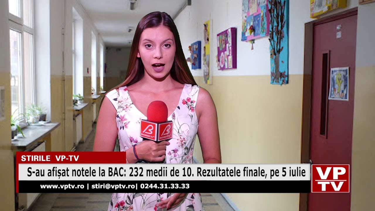 S-au afișat notele la BAC: 232 medii de 10. Rezultatele finale, pe 5 iulie