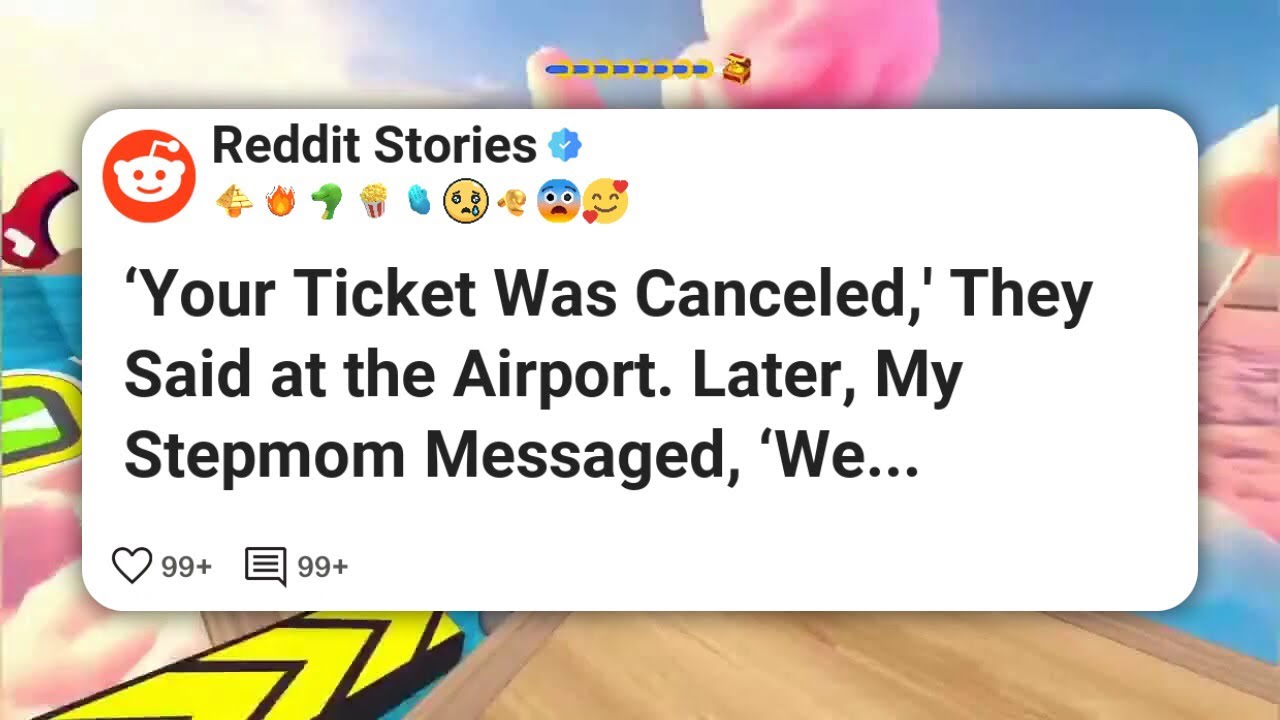 ‘Your Ticket Was Canceled,’ They Said at the Airport. Later, My Stepmom Messaged, ‘We #reddit 