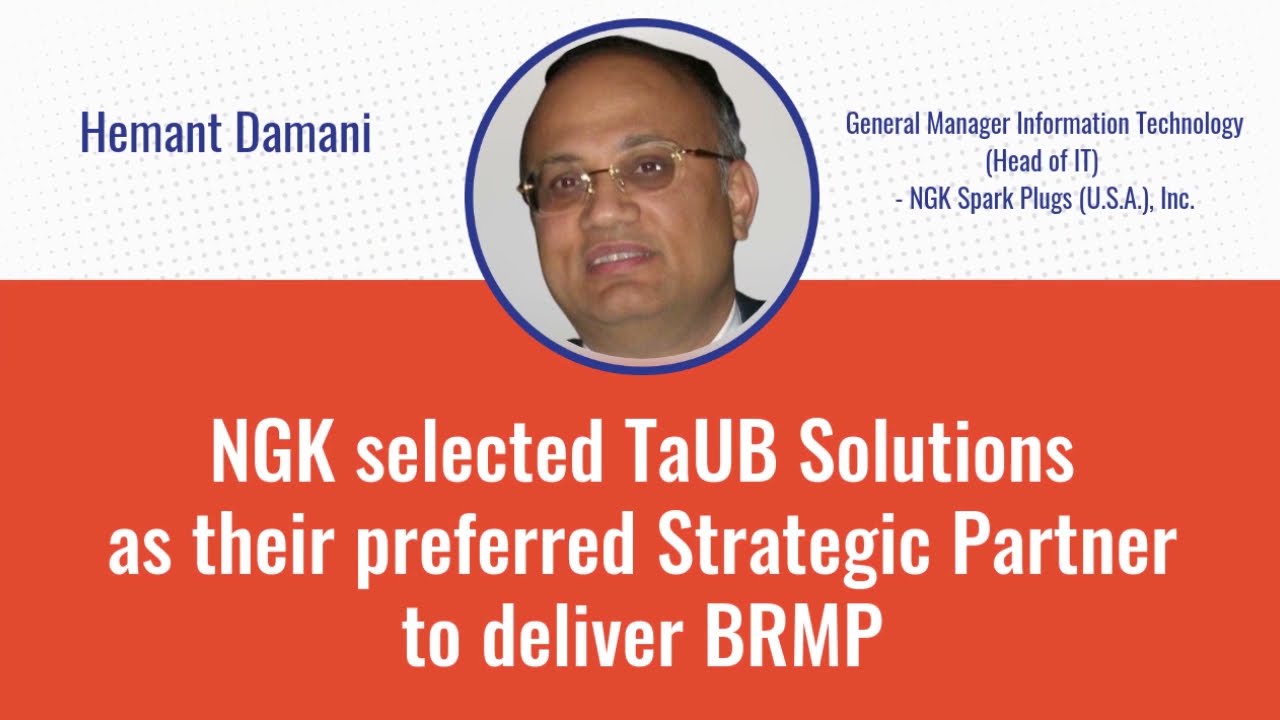 NGK selected TaUB Solutions as their preferred Strategic Partner to deliver BRMP