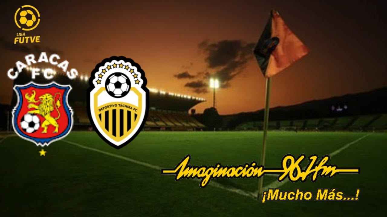 CARACAS FC VS DVO. TÁCHIRA  | JORNADA 6  #LIGAFUTVE | IMAGINACIÓN 96.1 FM | EN VIVO