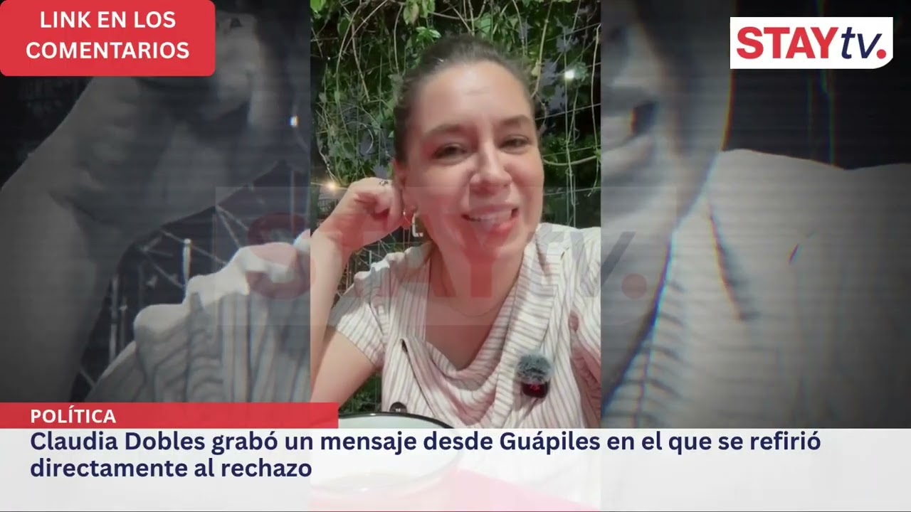 Claudia Dobles grabó un mensaje desde Guápiles en el que se refirió directamente al rechazo