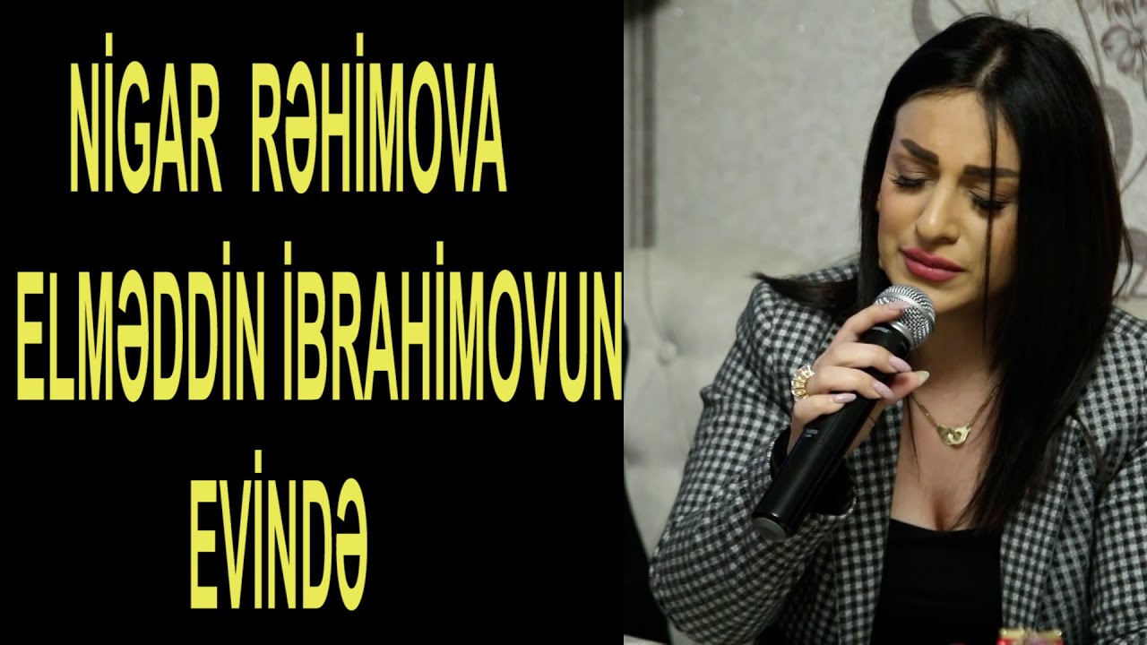 NİGAR RƏHİMOVA  ELMƏDDİN İBRAHİMOVUN EVİNDƏ  CANLI OXUDU