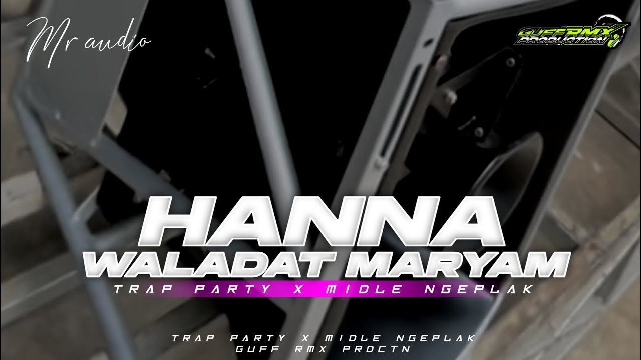 DJ HANNA WALADAT MARYAM- TRAP PARTY X MIDLE NGEPLAK -GUFF RMX PRDCTN ‼️