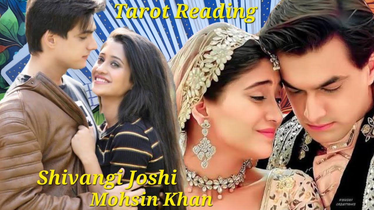Shivangi Joshi & Mohsin Khan Tarot Reading 