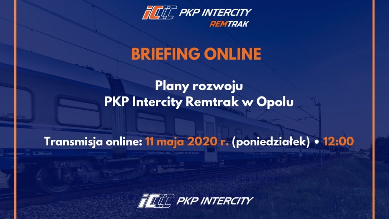 Plany rozwoju PKP Intercity Remtrak w Opolu &ndash; briefing online 11.05.2020 godz. 12:00