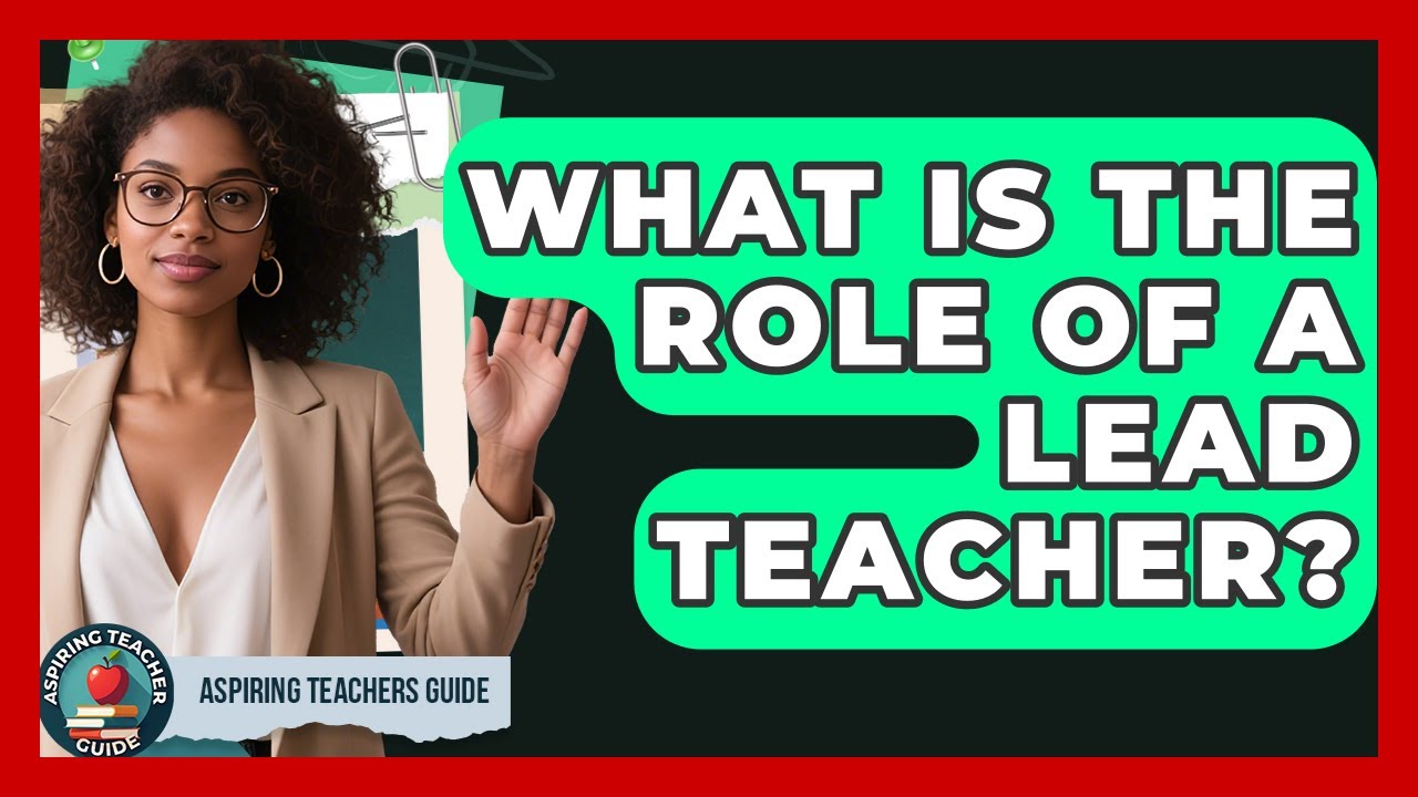 What Is The Role Of A Lead Teacher? - Aspiring Teacher Guide