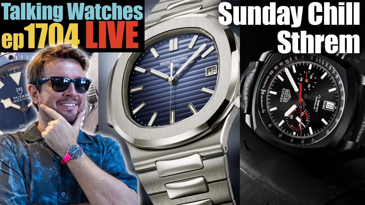Talking Watches Sunday Chill — Watches, Chat & Good Vibes! | ep1704