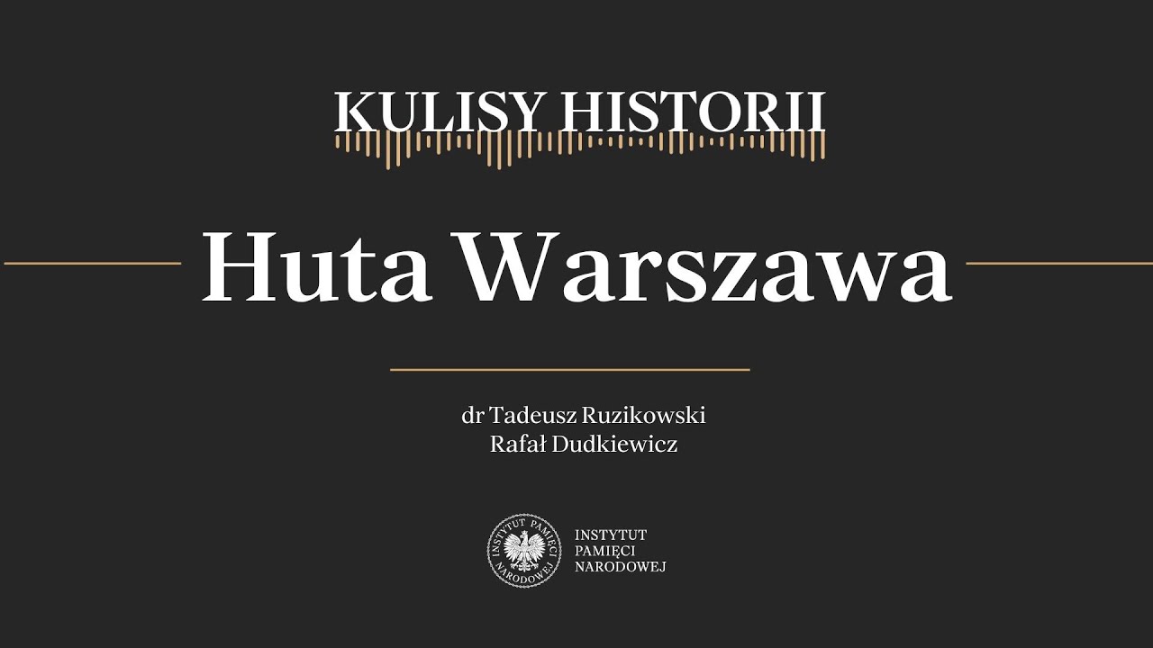 HUTA WARSZAWA &ndash; cykl Kulisy historii odc. 185