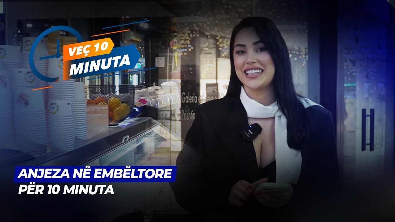 Anjeza në embëltore për 10 minuta