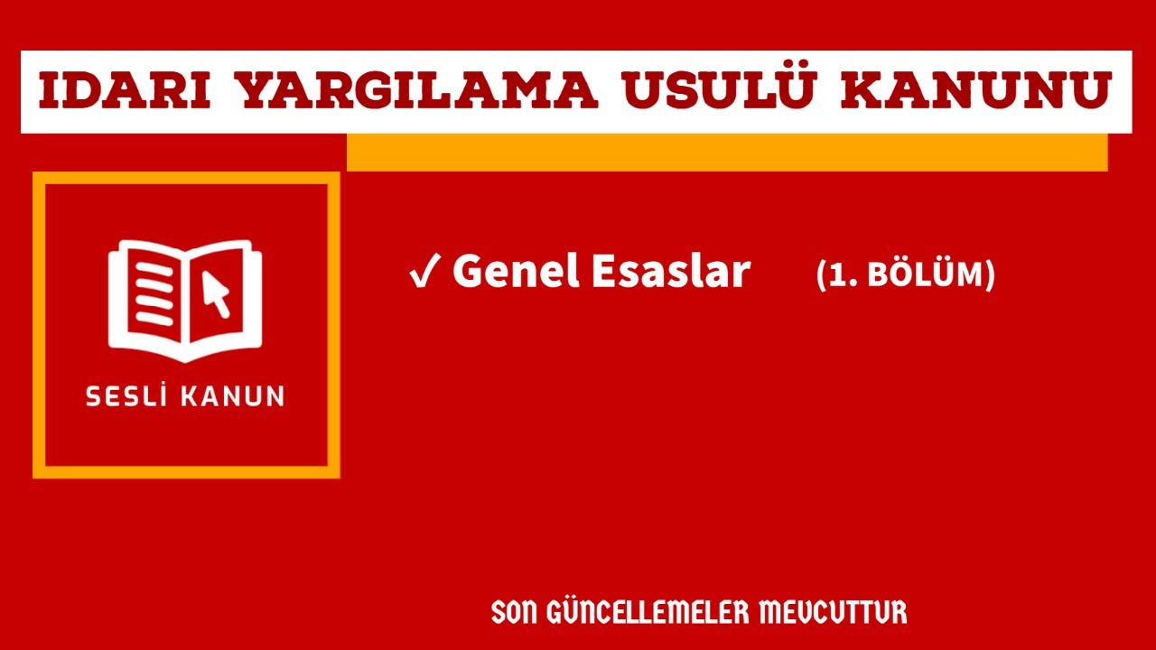 İdari Yargılama Usul&uuml; Kanunu (İYUK) - Genel H&uuml;k&uuml;mler (1. B&ouml;l&uuml;m) (Sesli Kanun Dinle)