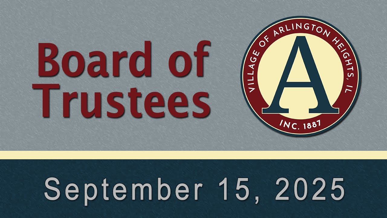 September 15,  2025 - Board of Trustees - Village of Arlington Heights, IL
