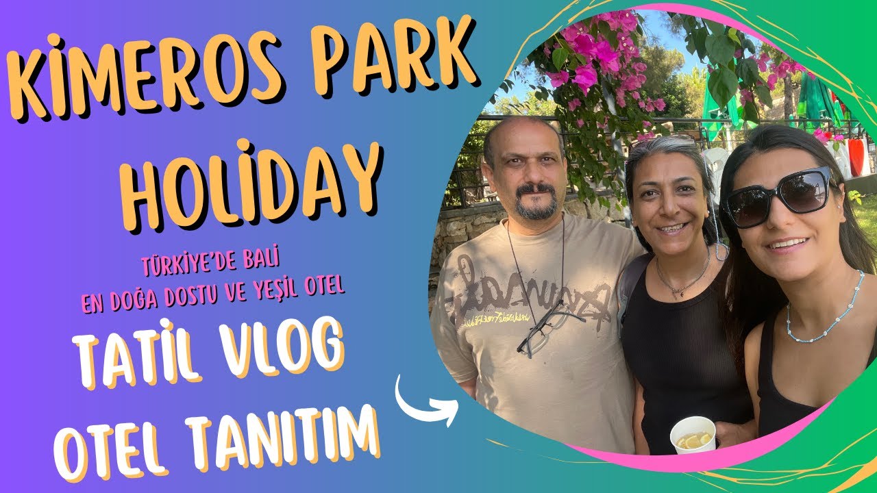 KİMEROS PARK HOLİDAY AİLE TATİLİMİZ TÜRKİYENİN EN YEŞİL OTELİ