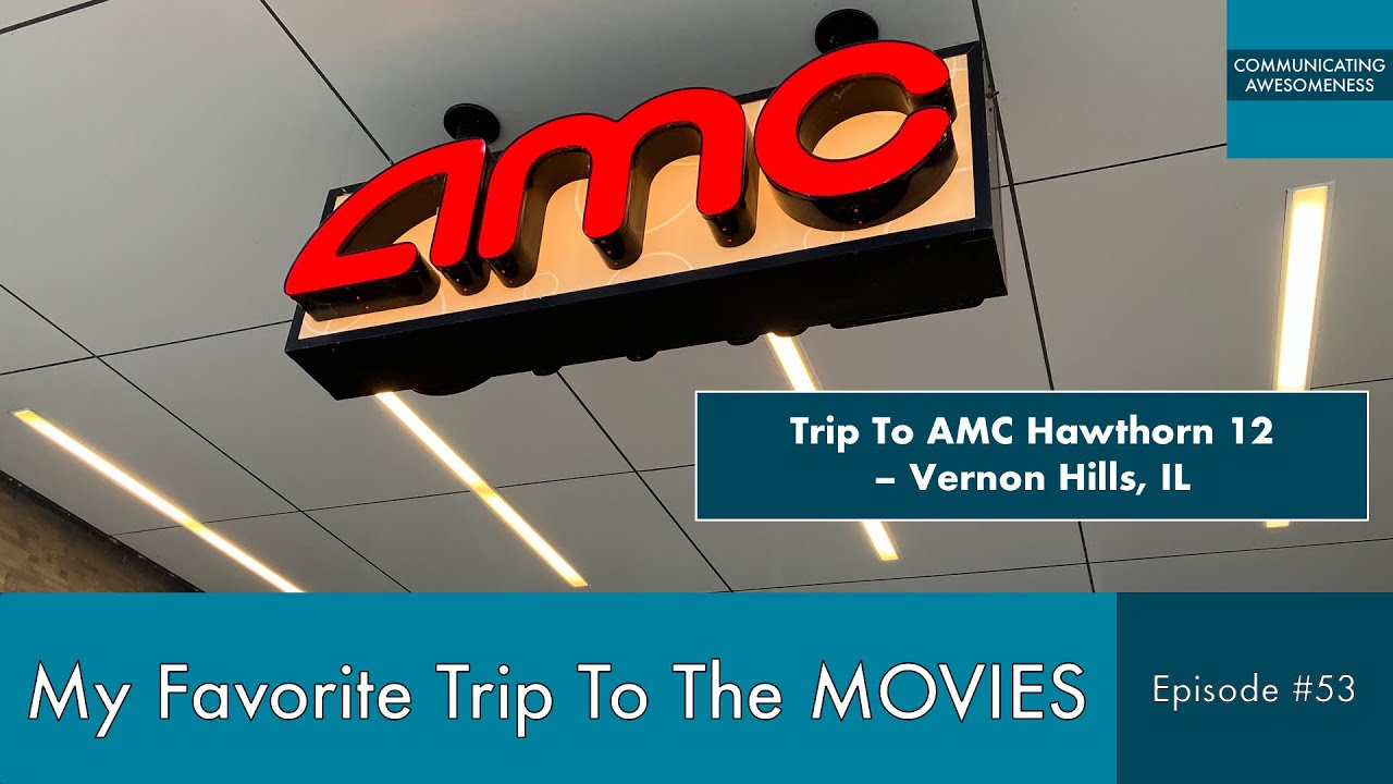 My Favorite Trip To The Movies, Episode #53 (Trip to AMC Hawthorn 12– Vernon Hills, IL)