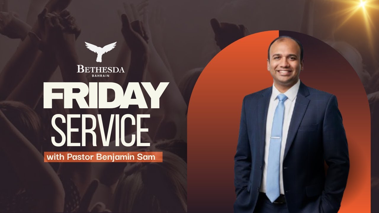 FRIDAY SERVICE | BETHESDA BAHRAIN | PASTOR BENJAMIN SAM