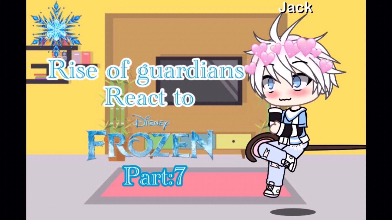 ★Rise of guardians react to frozen (part:7) ★(kinda short) ★