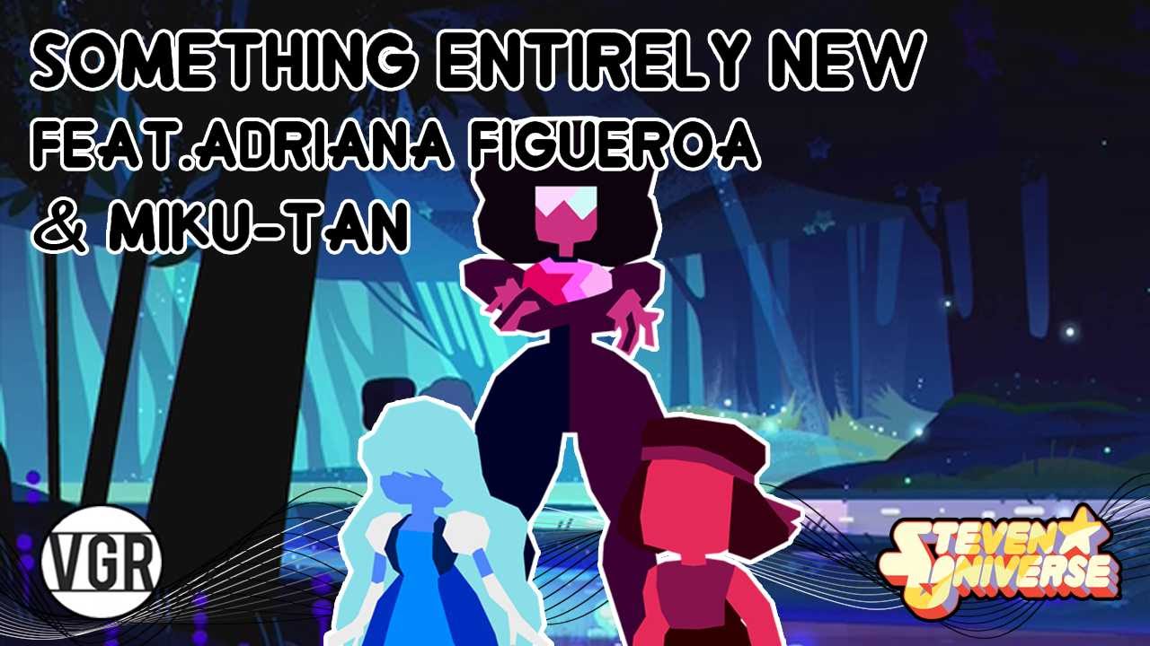 Steven Universe - Something Entirely New (Remix feat. Adriana Figueroa & Miku-Tan)
