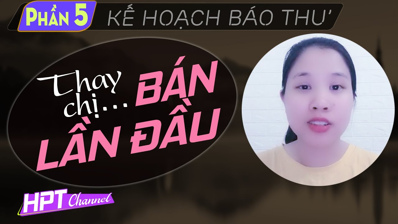 [Tập 5] Thay Chi Bán Lần Đâu | Truyện ngôn tình mới hay và thật ý nghĩa