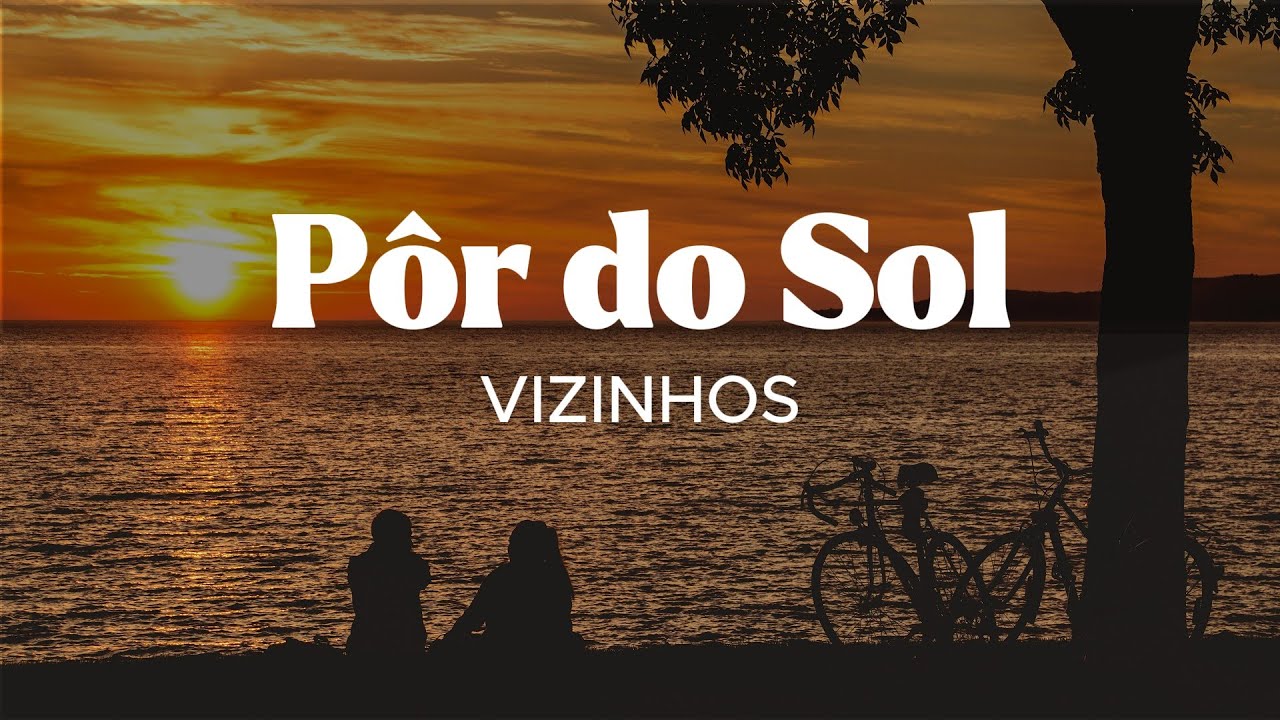 VIZINHOS - P&ocirc;r do Sol [Letra]