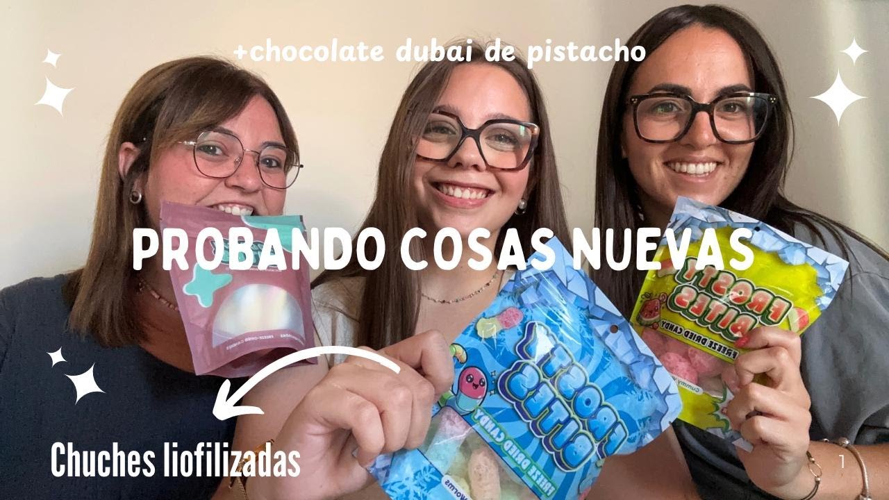Probando: chuches liofilizadas, chocolate dubai... ENTRE RISAS