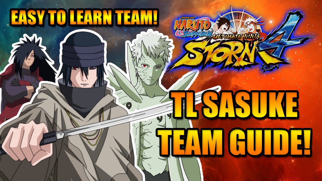NARUTO STORM 4: TL SASUKE TEAM GUIDE (EASY TO LEARN TEAM)