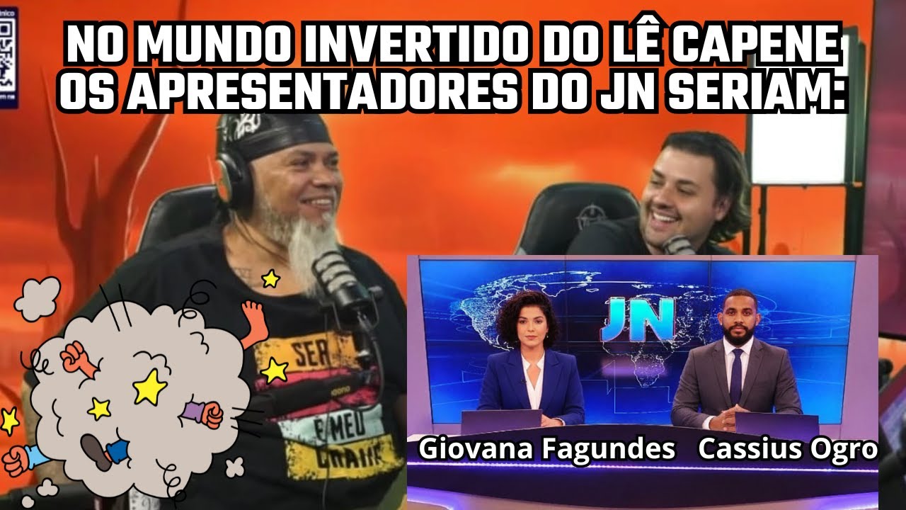 No mundo invertido do Lê Capene, os apresentadores do JN seriam Giovana Fagundes e Cássius Ogro.