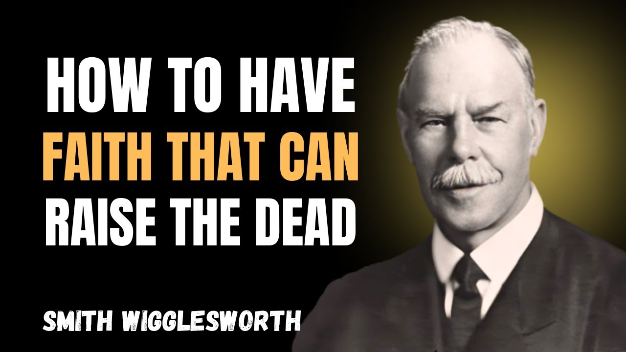 How To Have Faith That Brings Back To Life - Smith Wiggles Worth Best Sermon