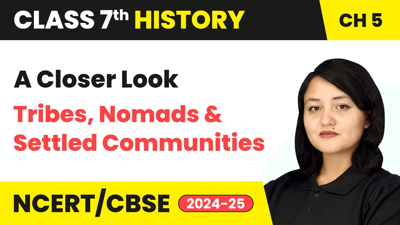 A Closer Look - Tribes, Nomads and Settled Communities | Class 7 History Chapter 5 | CBSE 2024-25