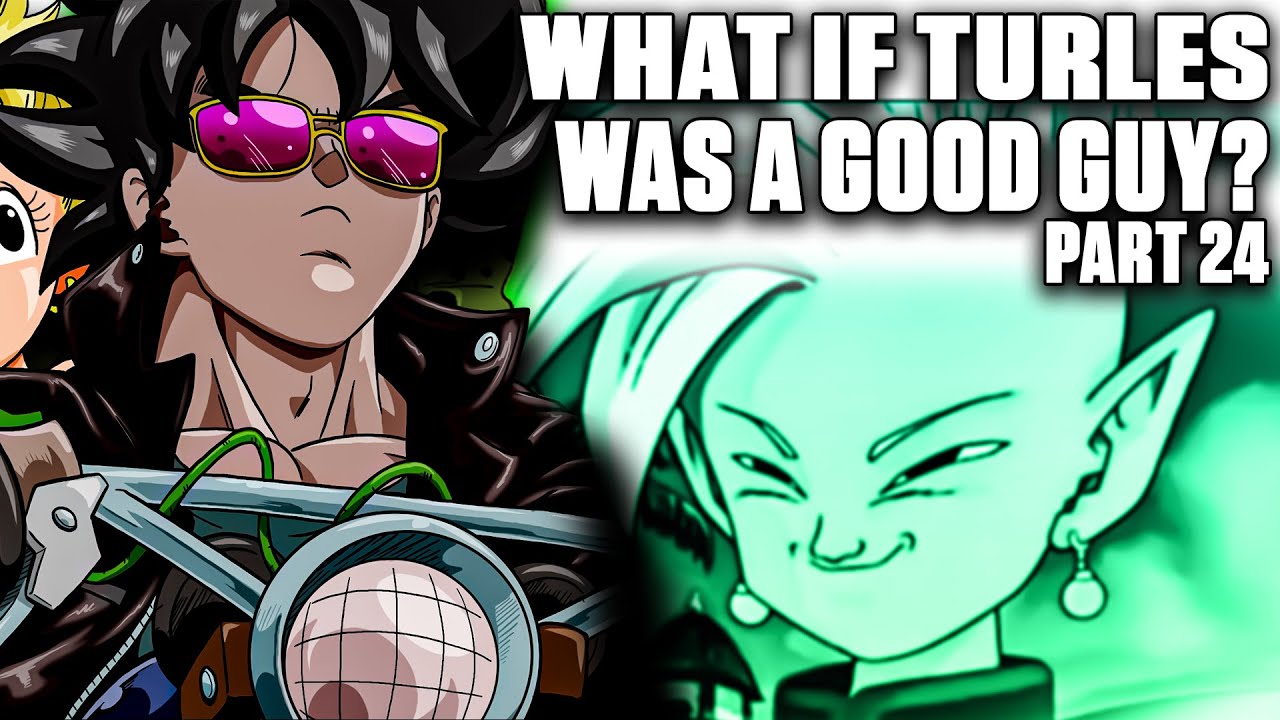 What If Turles Turned Good? 24