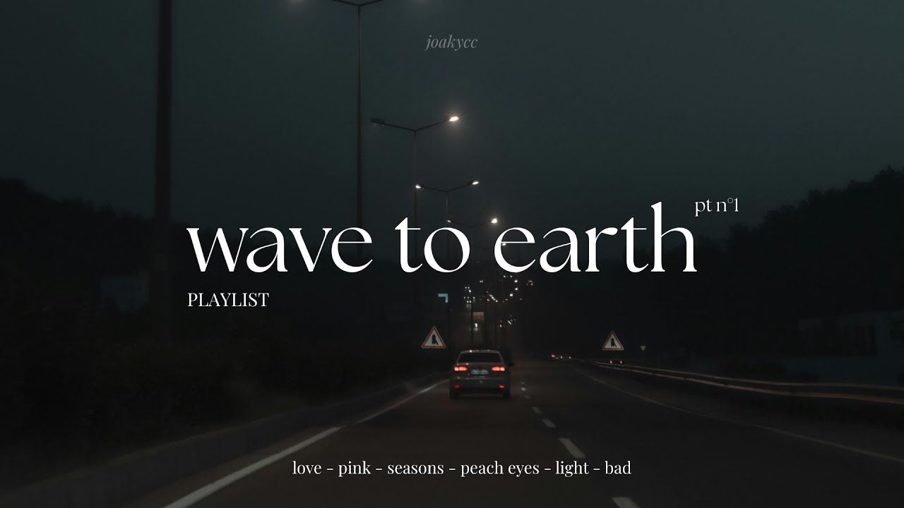 𝐰𝐚𝐯𝐞 𝐭𝐨 𝐞𝐚𝐫𝐭𝐡 𝐩𝐥𝐚𝐲𝐥𝐢𝐬𝐭 | 𝒑𝒕.𝟏