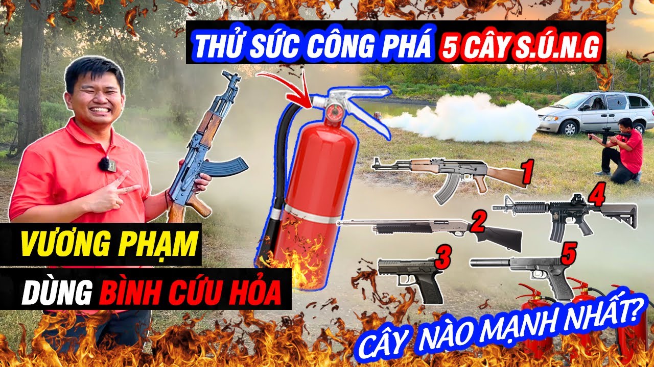 Vương Phạm Thử Sức Công Phá Của 5 Loại S.Ú.N.G Bằng Bình Cứu Hỏa - Cây Nào Mạnh Nhất?