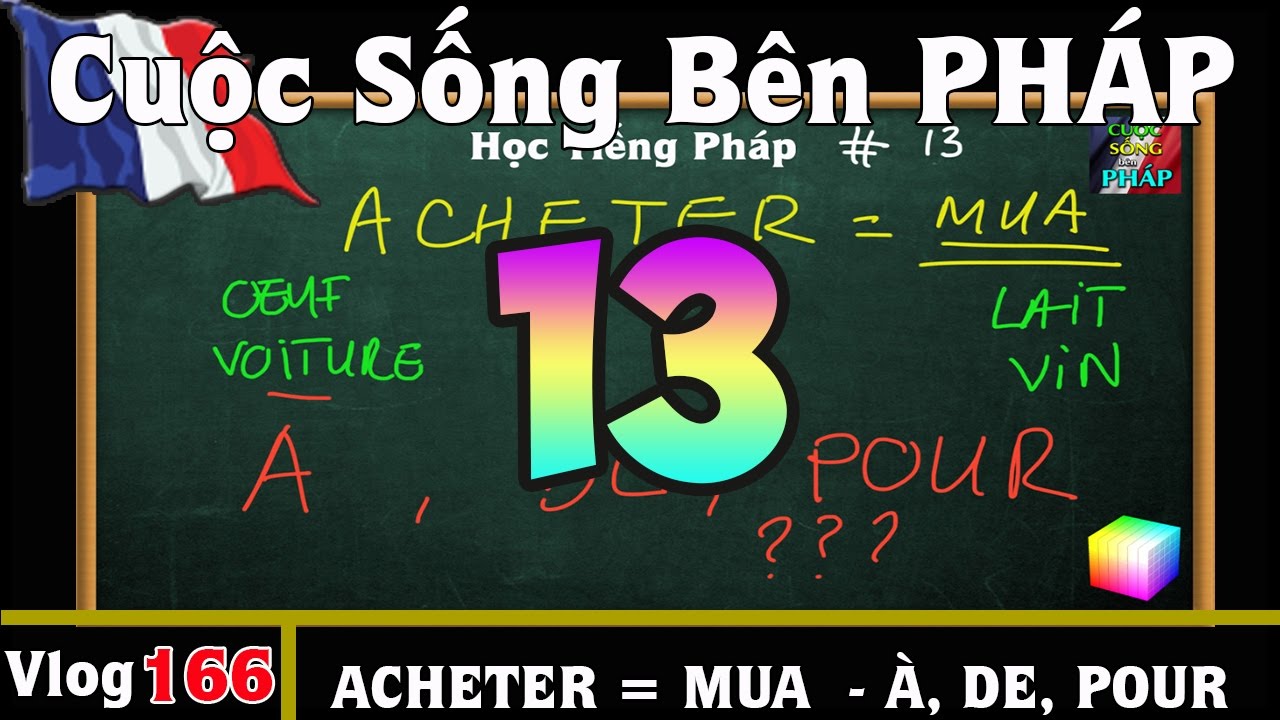 Học Tiếng Pháp # 13 : ACHETER [ MUA ] dùng với À , DE hay POUR - Cuộc Sống Bên PHÁP vlog 166