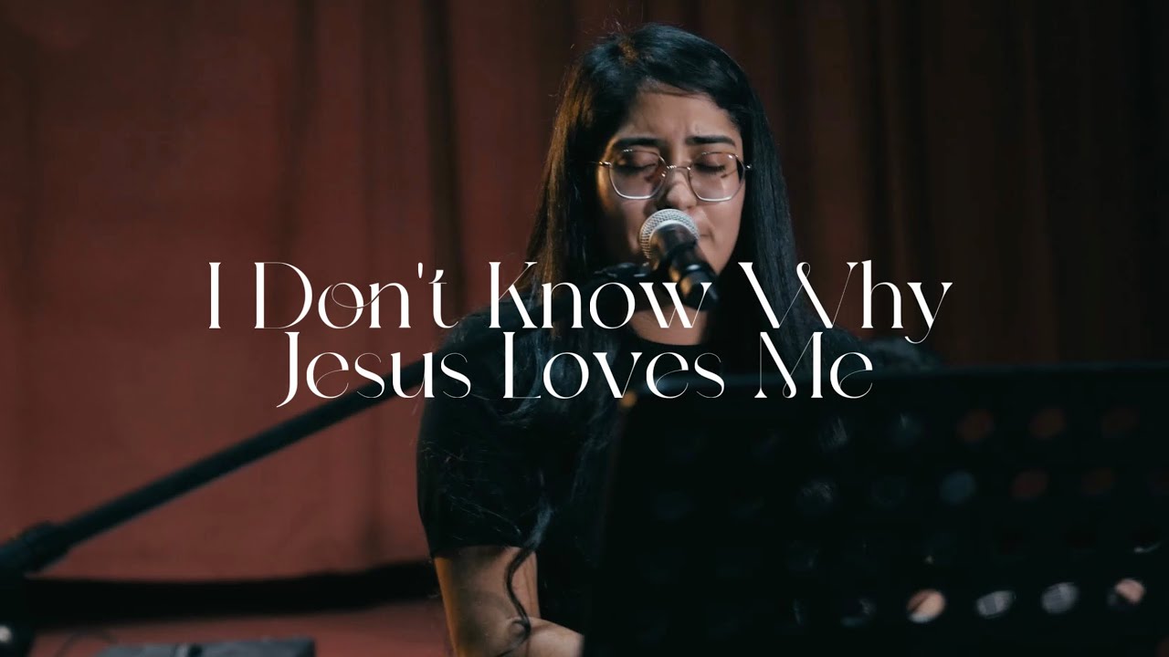 I Don&rsquo;t Know Why Jesus Loves Me | Natalie Munive
