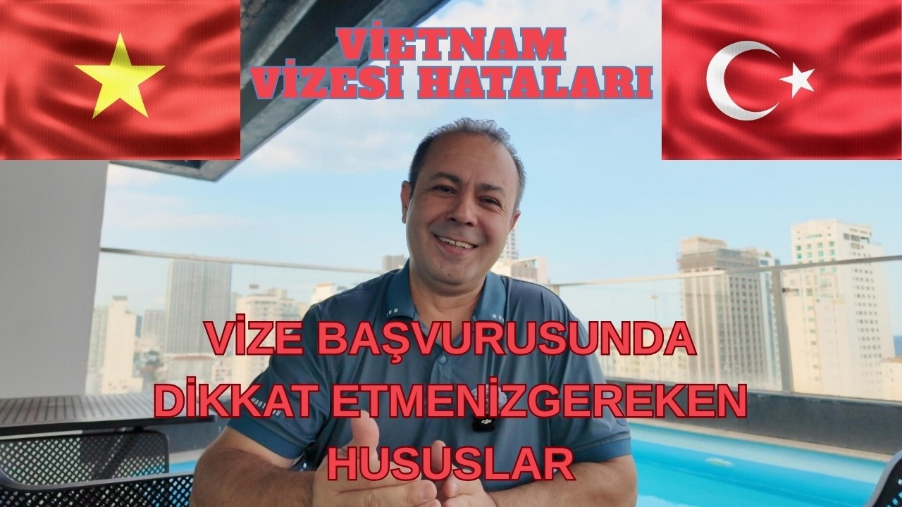 VİETNAM VİZESİNE BAŞVURURKEN DİKKAT EDİLMESİ GEREKEN EN BÜYÜK HUSUS NEDİR? #80 🇻🇳🇹🇷