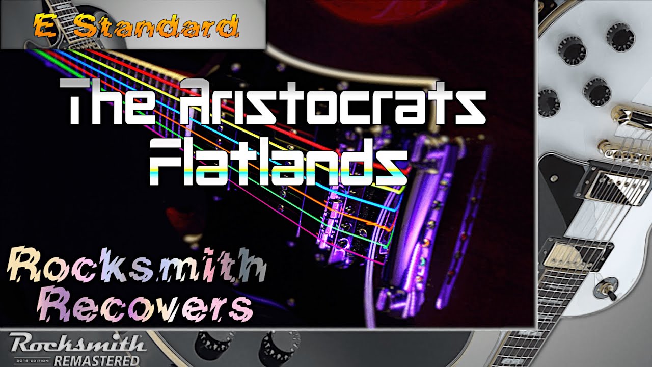 [Rocksmith Recovers | E Standard] Flatlands - Aristocrats, Debut/Self Titled Album. [CDLC, Customs]