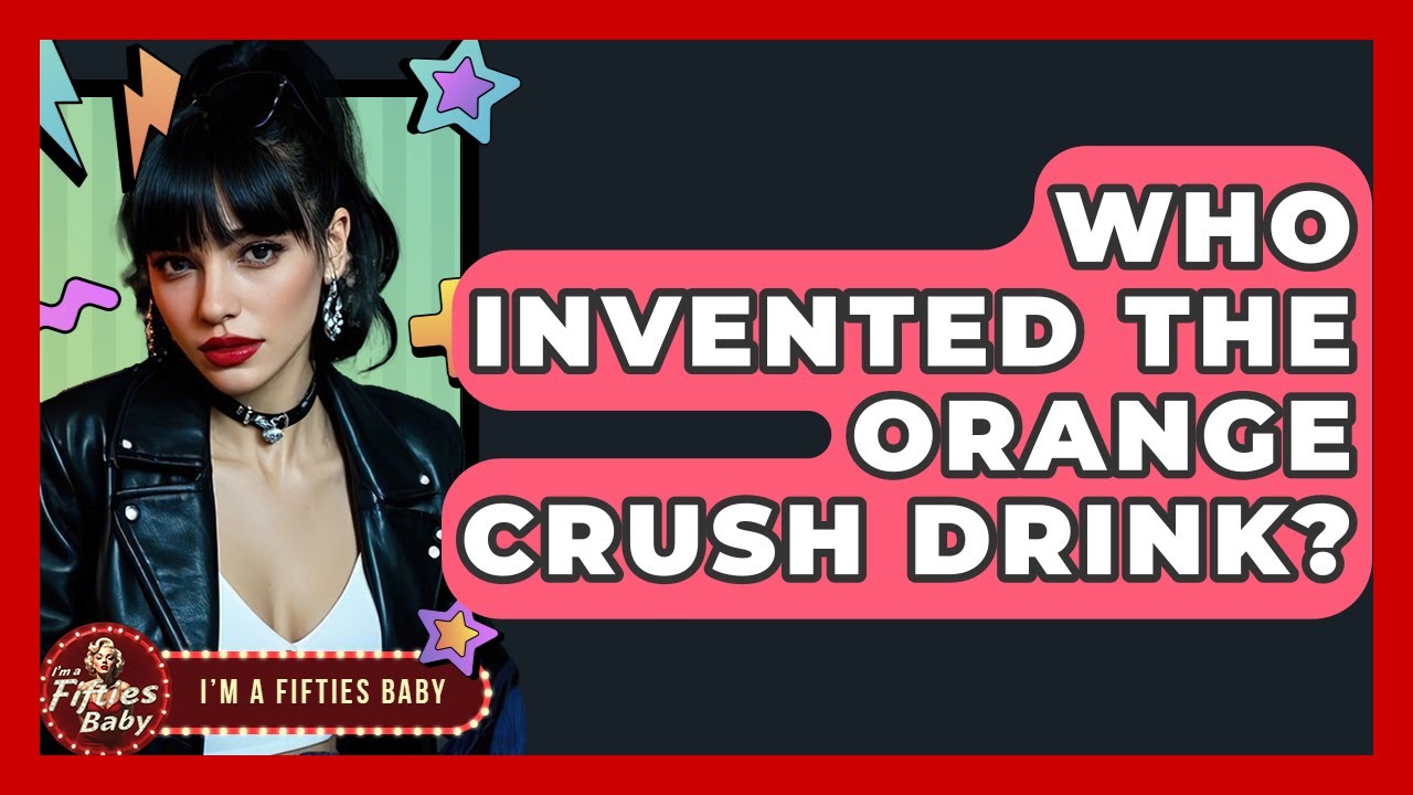 Who Invented The Orange Crush Drink? - Im a 50s Baby