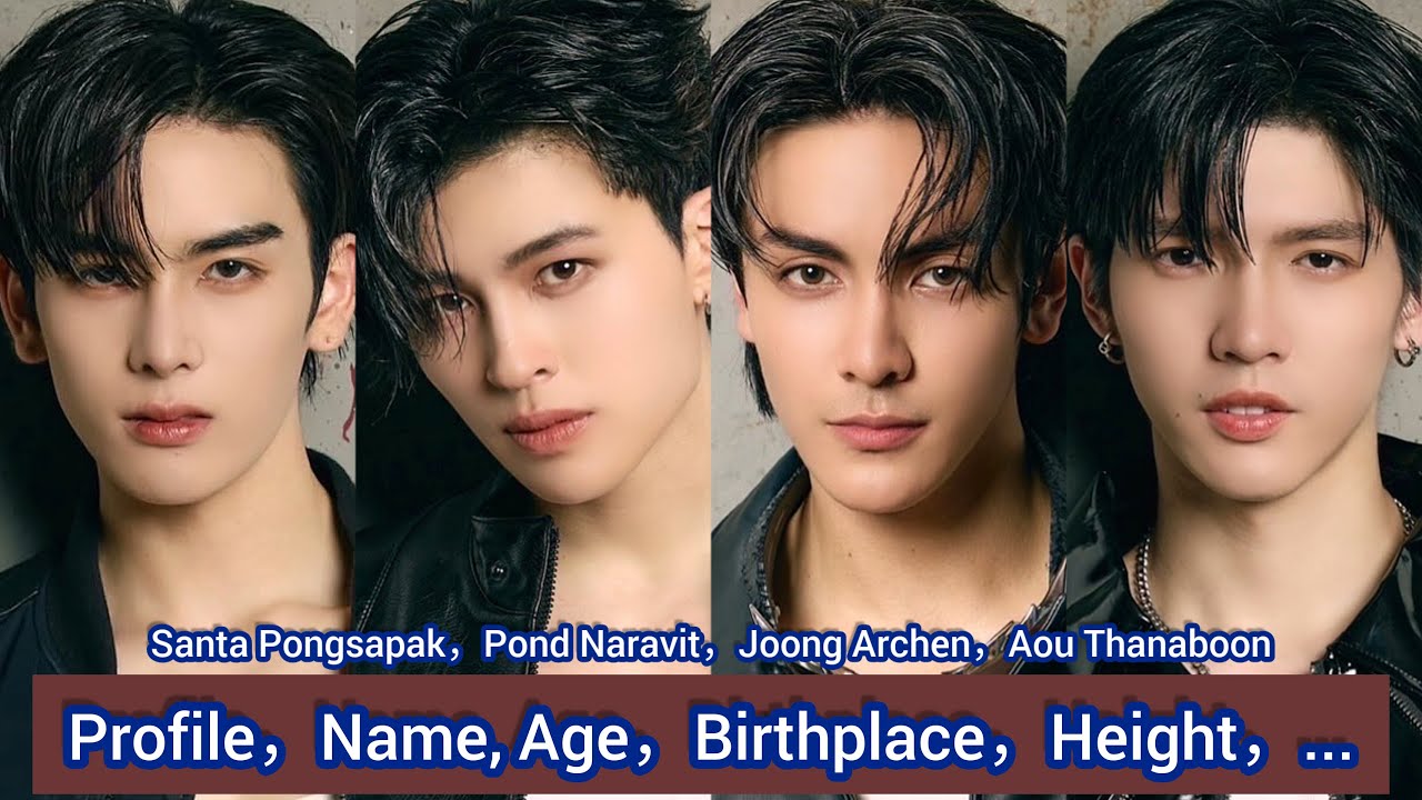 Pond Naravit，Joong Archen，Santa Pongsapak，Aou Thanaboon | Profile，Name, Age，Birthplace，Height，... |