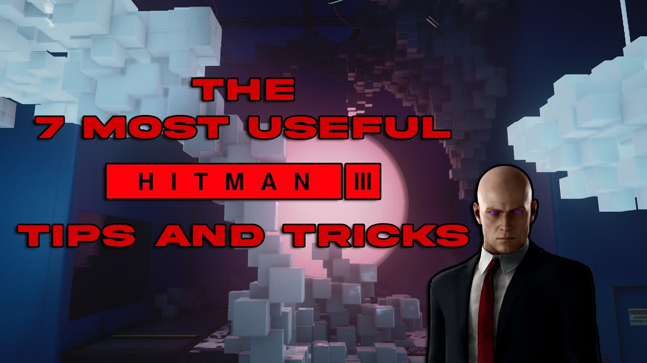 The 7 Most Useful HITMAN 3 Tips And Tricks You Need To Know