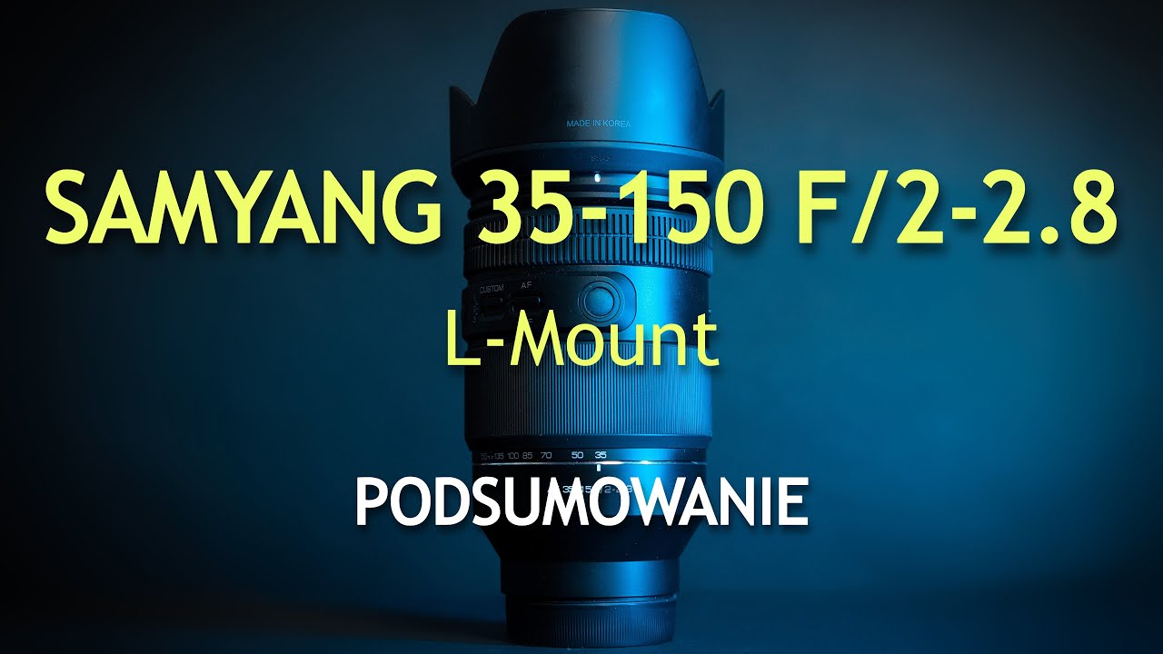 Samyang 35-150 f/2-2.8 L- Mount: trochę bardziej technicznie. Podsumowanie. Test cz III