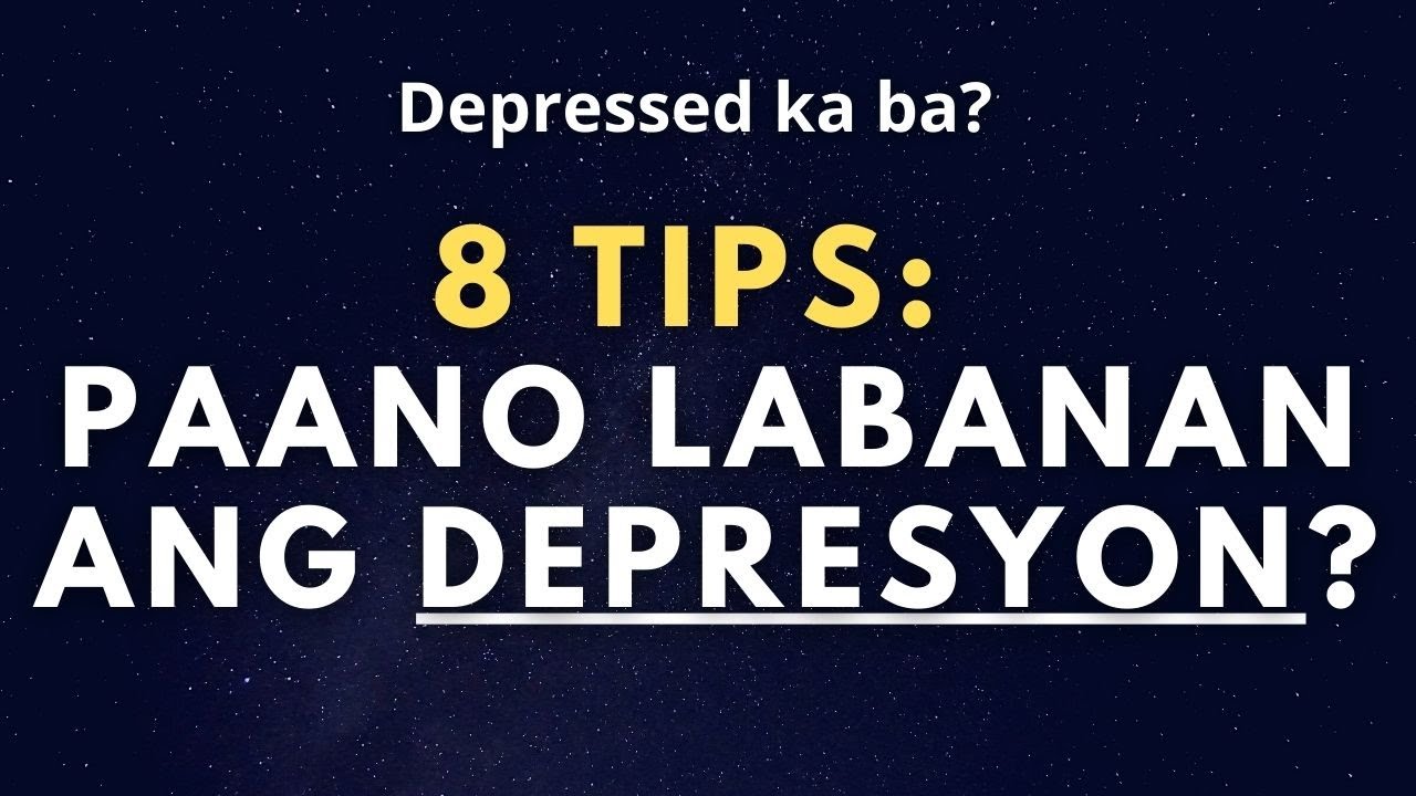Paano labanan ang depresyon o depression? 8 Tips