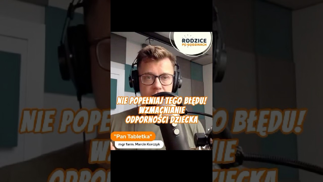 Tego błędu lepiej nie popełnieć przy budowaniu odporności dziecka - podcast #rodzicepogodzinach