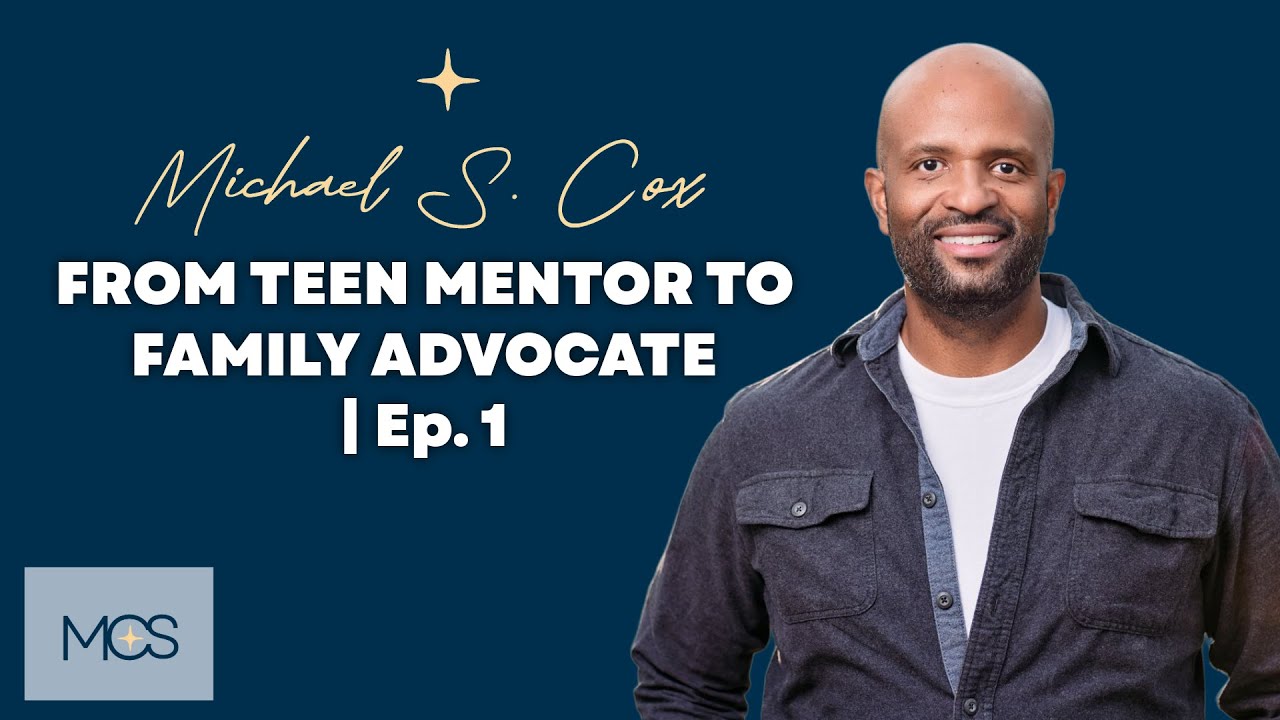 Michael Cox: From Teen Mentor to Family Advocate | Ep. 1