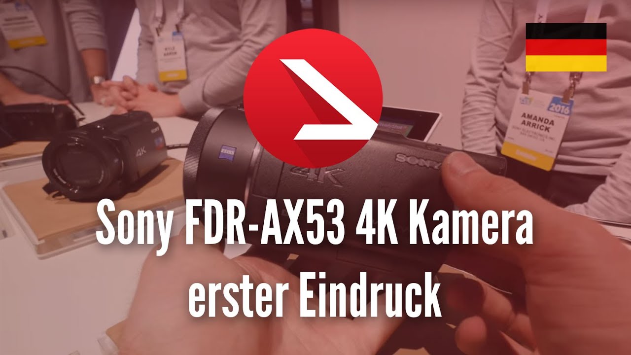 Sony FDR-AX53 4K Kamera erster Eindruck [4K UHD]