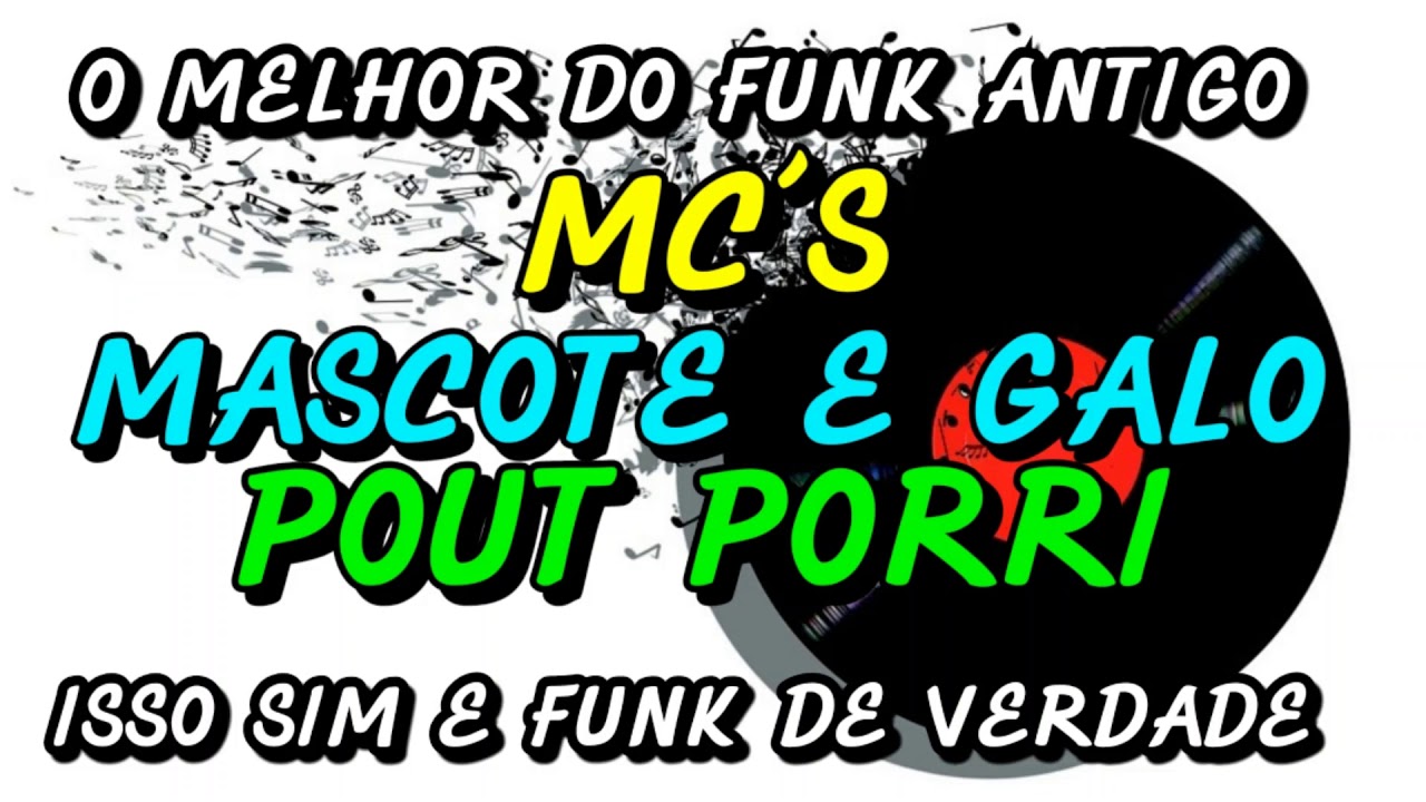 FUNK ANTIGO : MC´S MASCOTE E GALO - POUT PORRI