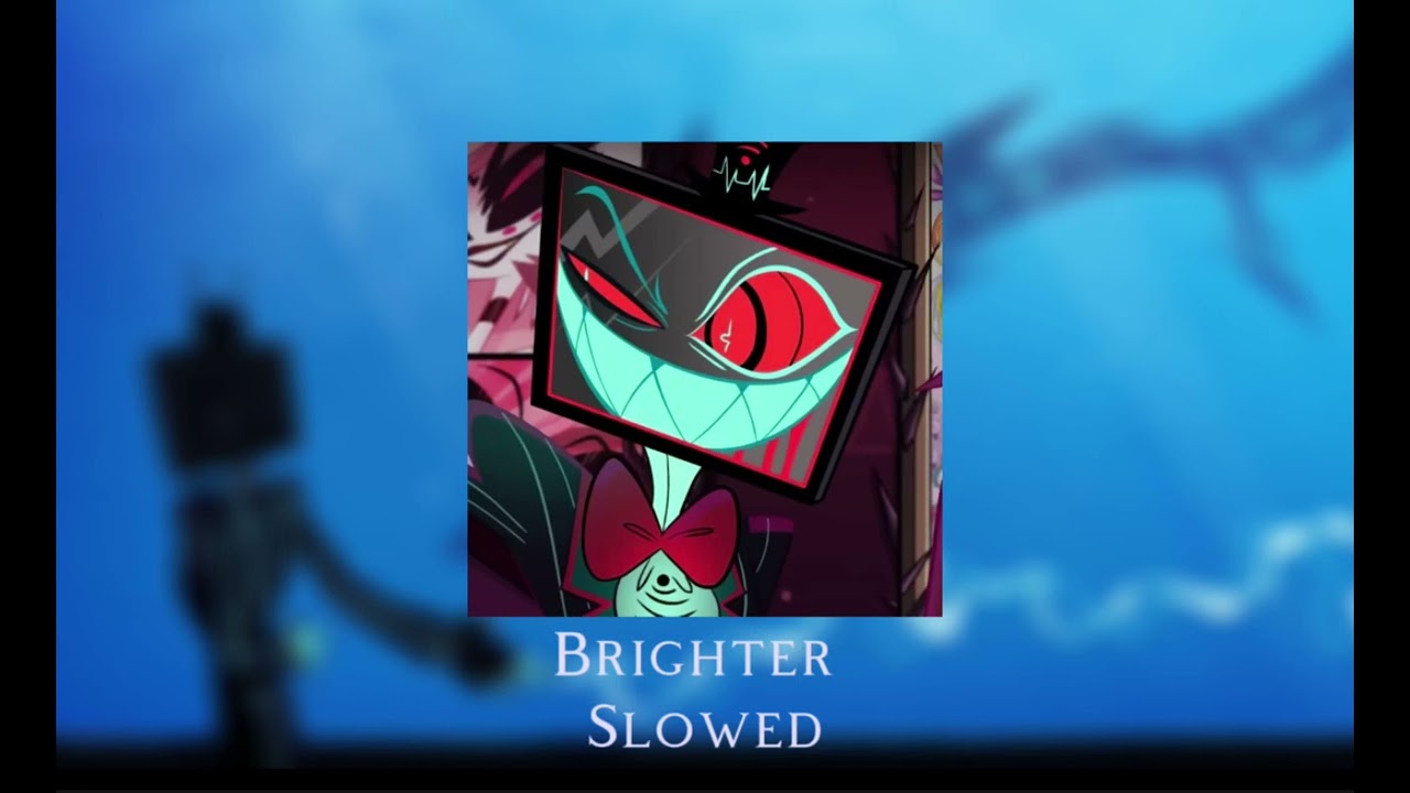 Hazbin Hotel - Brighter (Slowed)
