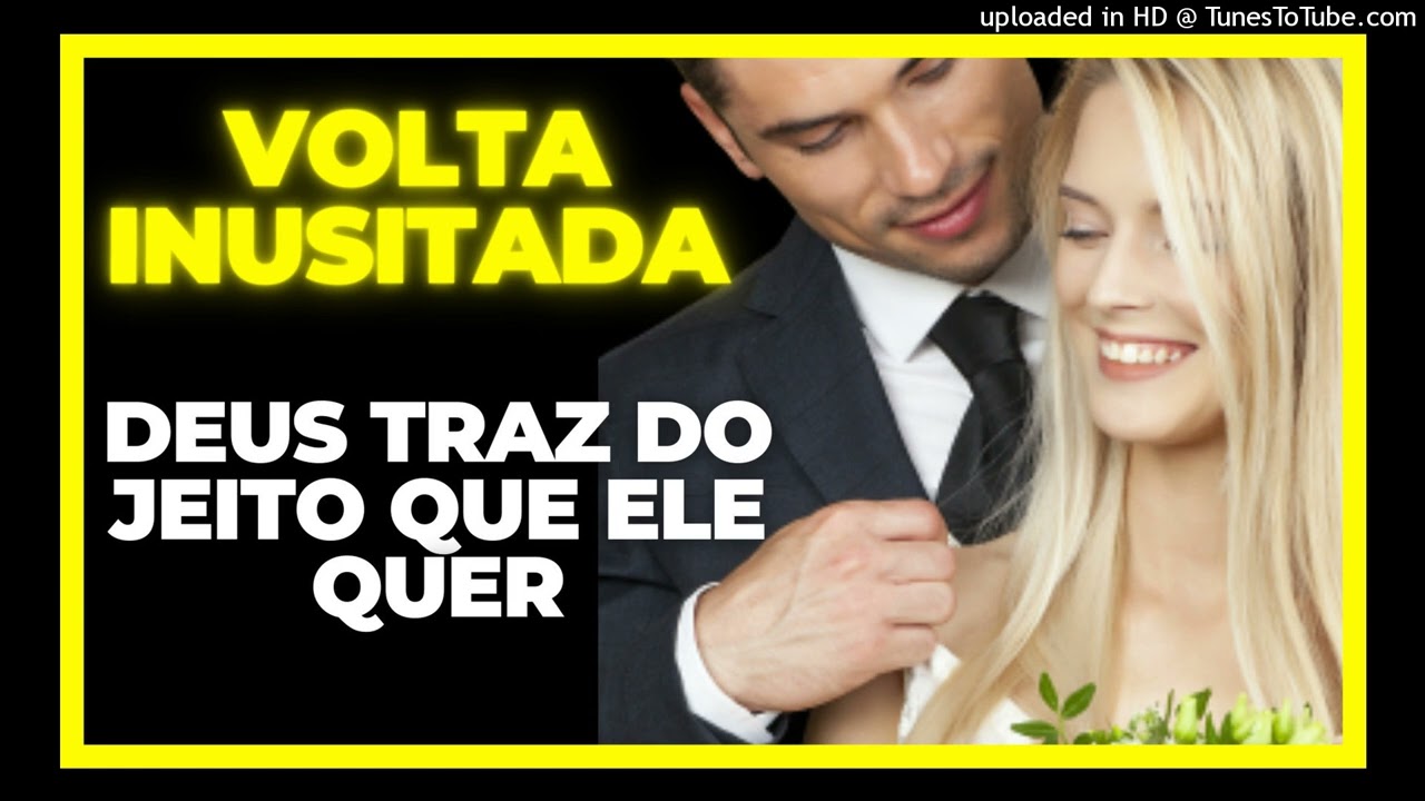 VOLTA INUSITADA - DEUS TRAZ DO JEITO QUE ELE QUER