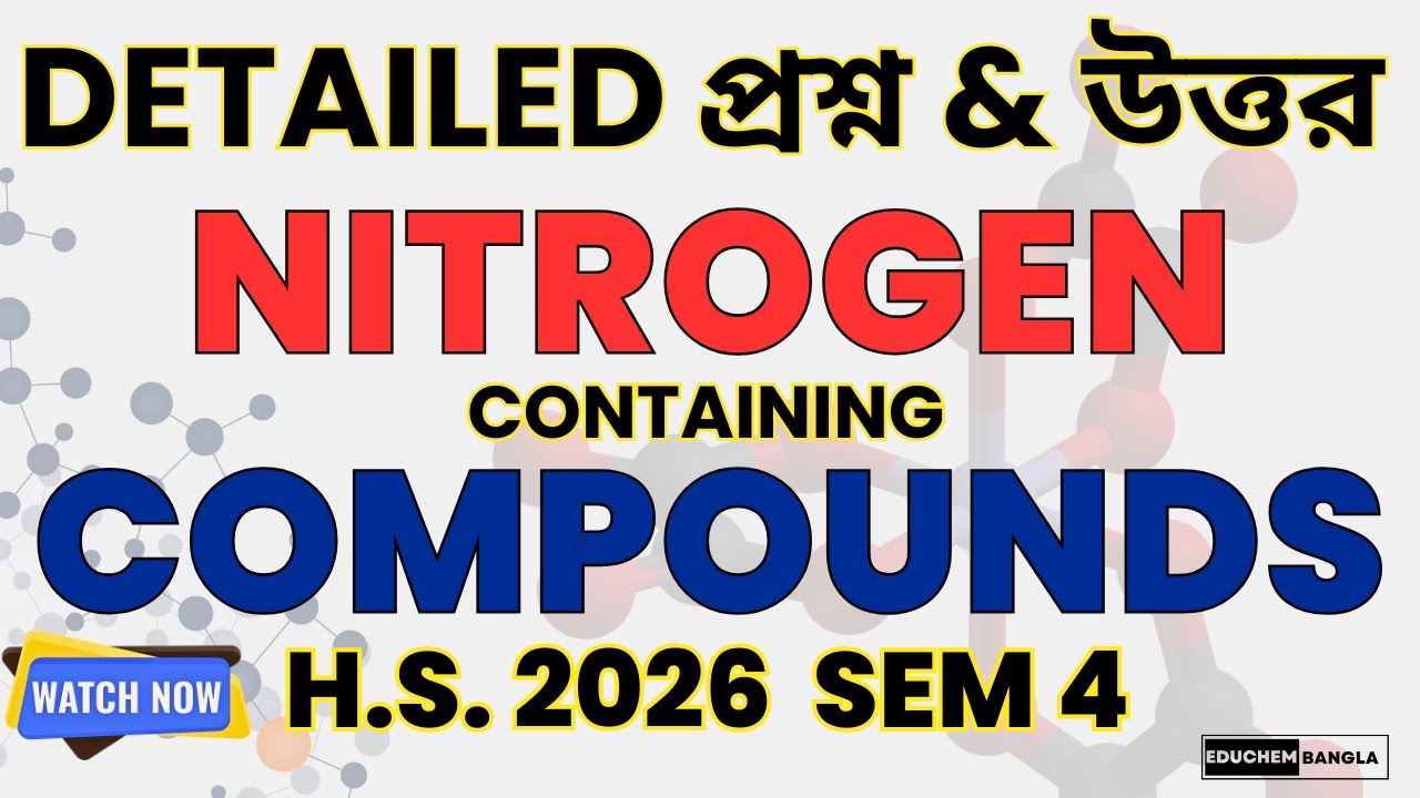 Nitrogen Containing Compounds – Detailed Questions & Answers | HS 2026 Chemistry Semester 4 | WBCHSE