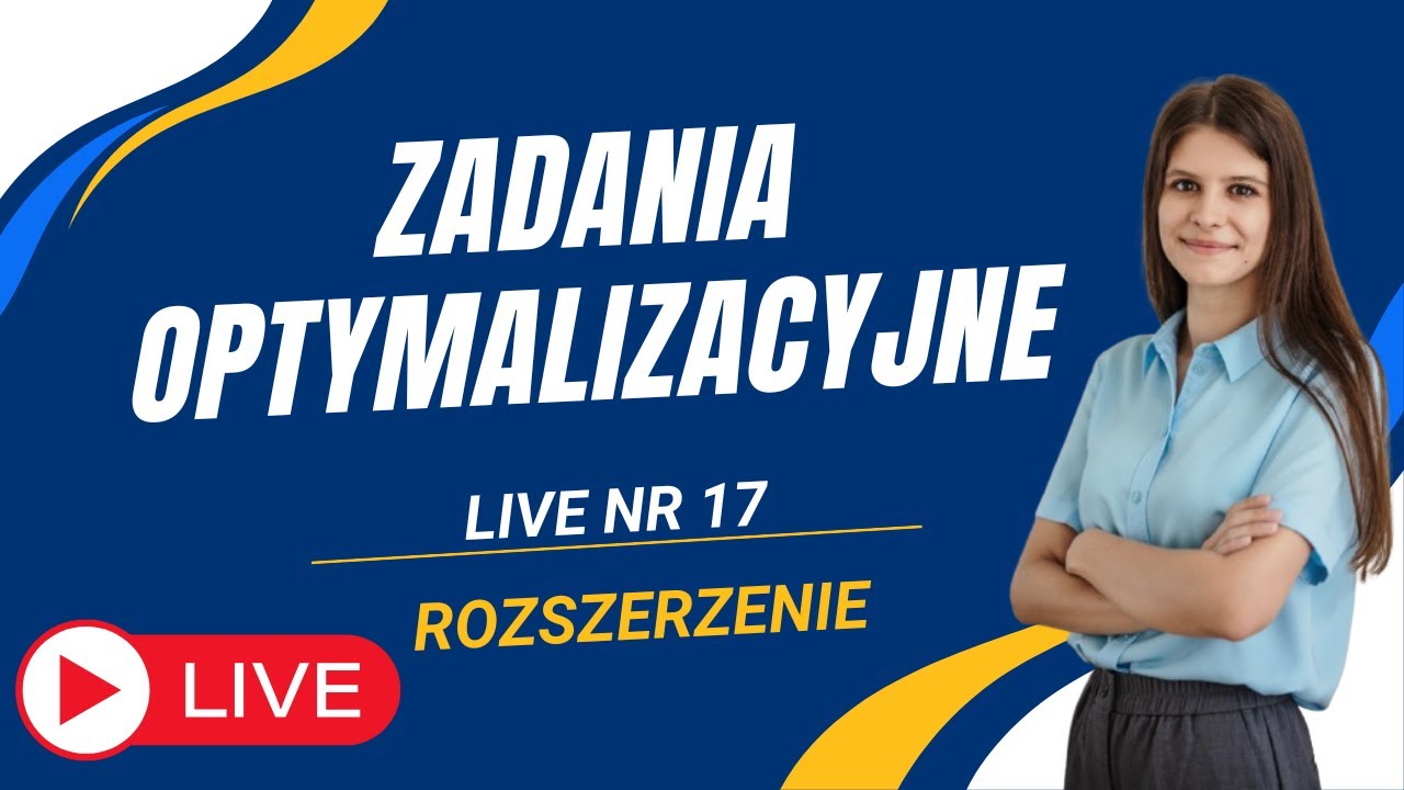 Zadania optymalizacyjne Webinar nr 17 poziom rozszerzony
