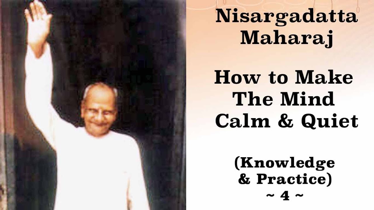 Nisargadatta Maharaj Knowledge & Practice (4) How To Make The Mind Calm And Quiet